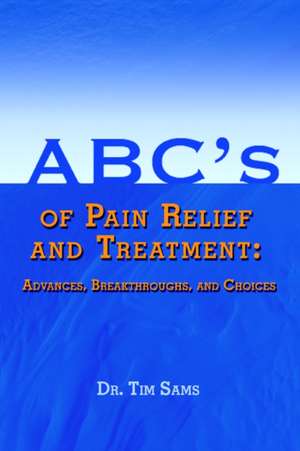 ABC's of Pain Relief and Treatment de Tim Sams