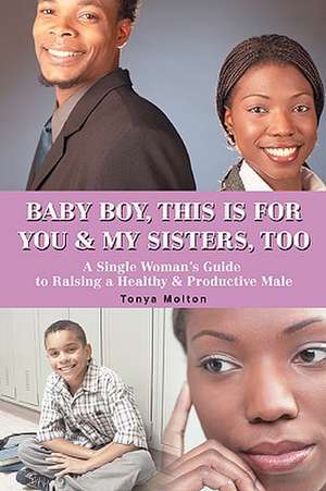 Baby Boy, This Is for You & My Sisters, Too de Tonya Molton