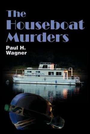 The Houseboat Murders de Paul H. Wagner