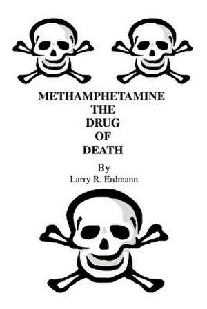 Methamphetamine the Drug of Death de Larry R. Erdmann