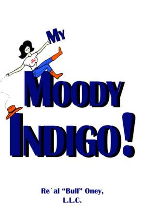 My Moody Indigo! de L.L.C. Re'Al "Bull" Oney