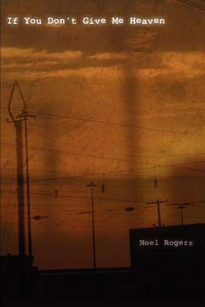 If You Don't Give Me Heaven de Noel Rogers