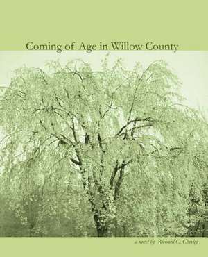 Coming of Age in Willow County de Richard C. Chesley