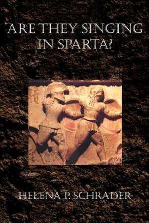 Are They Singing in Sparta? de Schrader, Helena P.