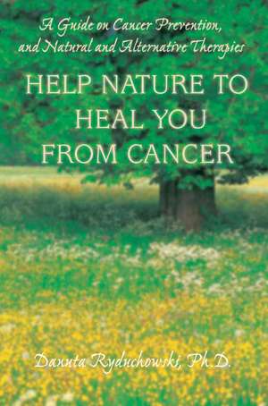 Help Nature to Heal You from Cancer de Danuta Ryduchowski