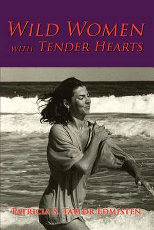 Wild Women with Tender Hearts de Patricia S. Taylor Edmisten