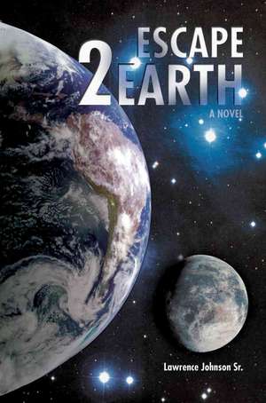 Escape 2 Earth de Lawrence Johnson