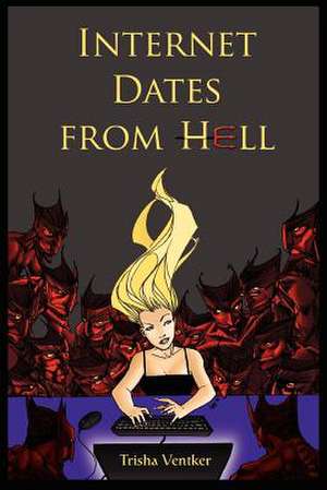 Internet Dates from Hell de Trisha Ventker