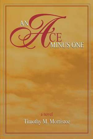 An Ace Minus One de Timothy M. Morrisroe