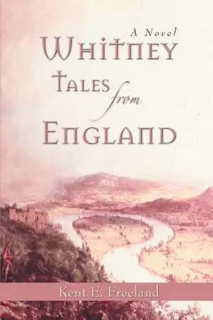 Whitney Tales from England de Kent E. Freeland