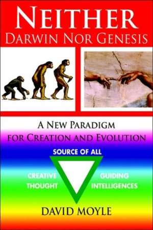 Neither Darwin Nor Genesis de David Moyle Msc D.