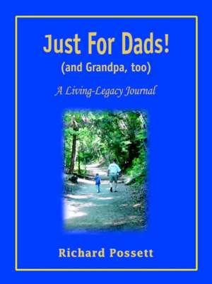 Just for Dads and Grandpa Too de Richard Possett