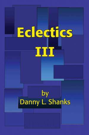 Eclectics III de Danny L. Shanks