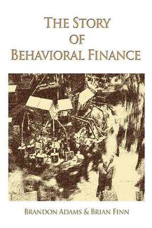 The Story of Behavioral Finance de Brandon Adams