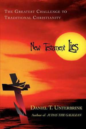 New Testament Lies de Daniel T. Unterbrink