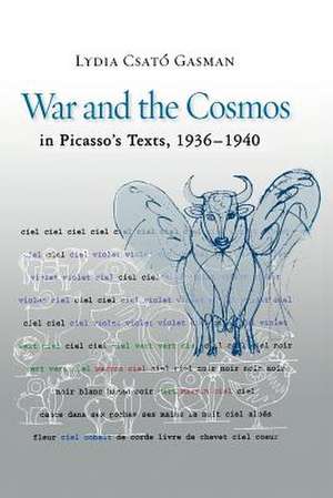 War and the Cosmos in Picasso's Texts, 1936-1940 de Lydia Csat&#243 Gasman