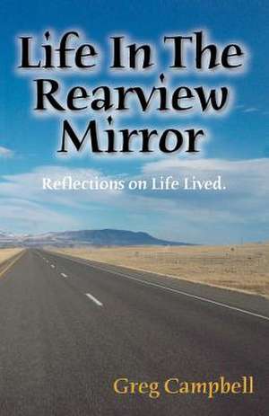 Life in the Rearview Mirror de Greg Campbell