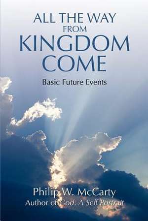 All the Way from Kingdom Come de Philip W. McCarty