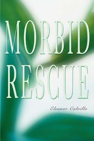 Morbid Rescue de Eleanor Calvillo