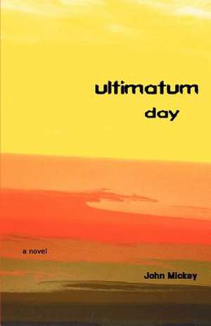 Ultimatum Day de John Mickey