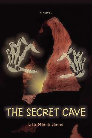 The Secret Cave de Lisa Maria Lanno