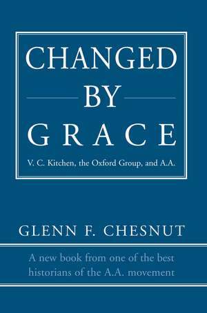 Changed by Grace: V. C. Kitchen, the Oxford Group, and A.A. de Glenn F. Chesnut