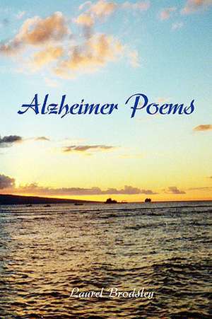 Alzheimer Poems de Laurel Brodsley