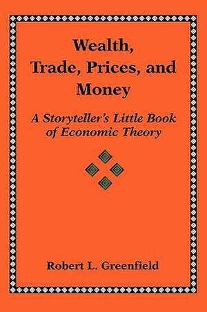 Wealth, Trade, Prices, and Money de Robert L. Greenfield