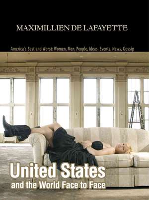 United States and the World Face to Face de Maximillien J. De Lafayette