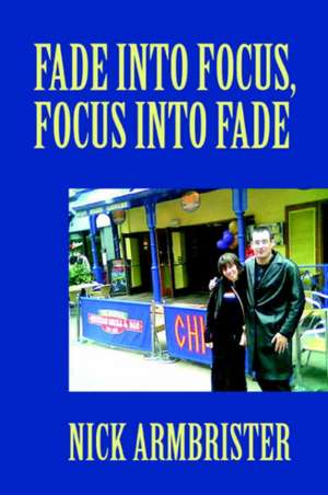 Fade Into Focus, Focus Into Fade de Nick Armbrister