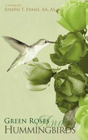 Green Roses and Hummingbirds de Joseph T. Evans