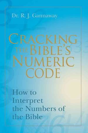 Cracking the Bible's Numeric Code de Randall Gannaway