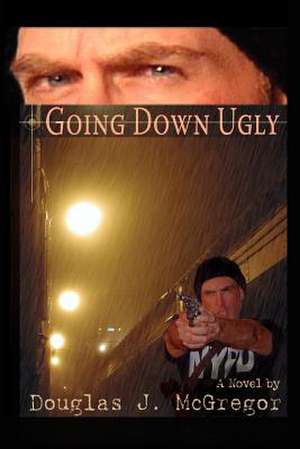 Going Down Ugly de Douglas J. McGregor