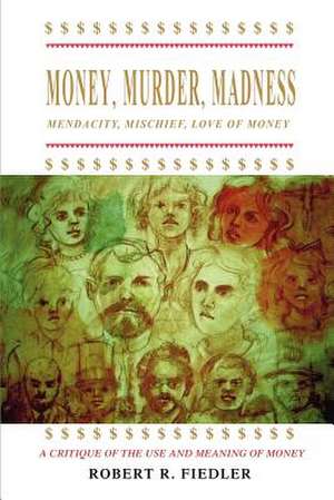 Money, Murder, Madness de Robert Fiedler