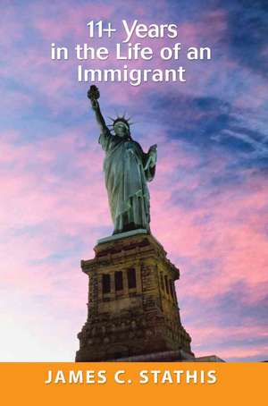 11+ Years in the Life of an Immigrant de James C. Stathis