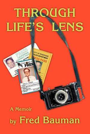 Through Life's Lens de Fred Bauman