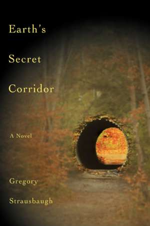 Earth's Secret Corridor de Gregory Strausbaugh