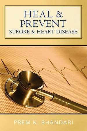 Heal & Prevent Stroke & Heart Disease de Prem K. Bhandari