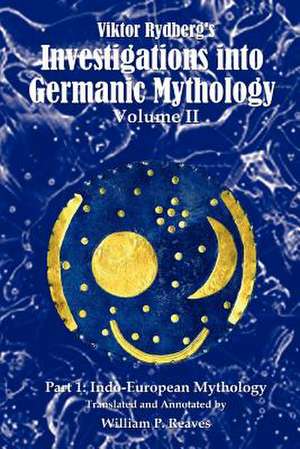 Viktor Rydberg's Investigations Into Germanic Mythology, Volume II, Part 1 de William P. Reaves