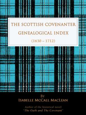 The Scottish Covenanter Genealogical Index - (1630-1712) de Isabelle McCall MacLean