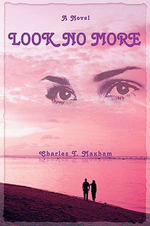 Look No More de Charles T. Maxham