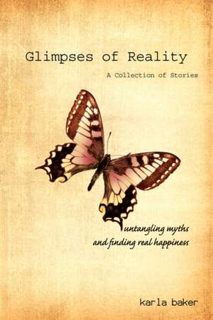 Glimpses of Reality de Karla Baker