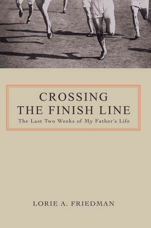 Crossing the Finish Line de Lorie A. Friedman