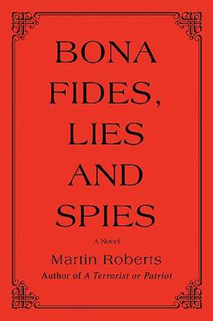 Bona Fides, Lies and Spies de Martin Roberts