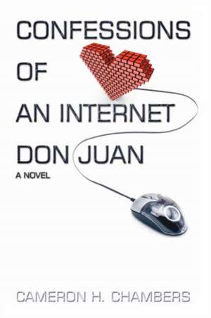 Confessions of an Internet Don Juan de Cameron H. Chambers