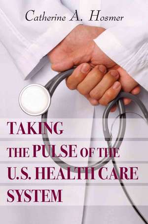 Taking the Pulse of the U.S. Health Care System de Catherine A. Hosmer