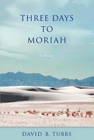 Three Days to Moriah de David B. Tubbs