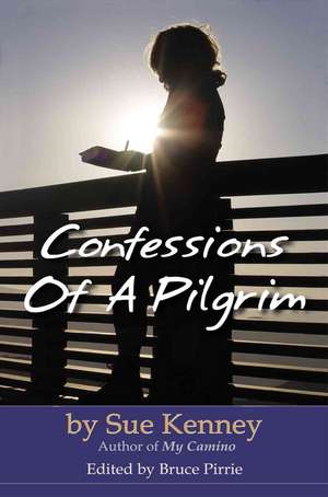 Confessions of a Pilgrim de Sue Kenney