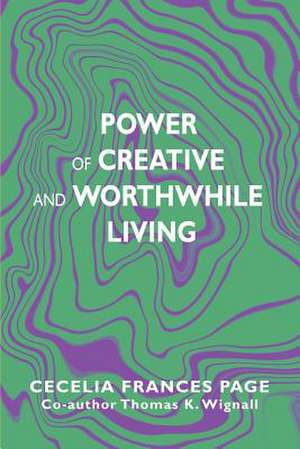 Power of Creative and Worthwhile Living de Cecelia Frances Page