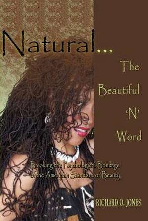 Natural... The Beautiful 'n' Word de Richard O. Jones